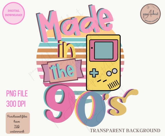 Made In The 90's Png, Gameboy PNG, 90's PNG, 90s PNG, 90's Png for Sublimation, 90s Retro Png, Back to the 90s Png, 90s Vibe Png