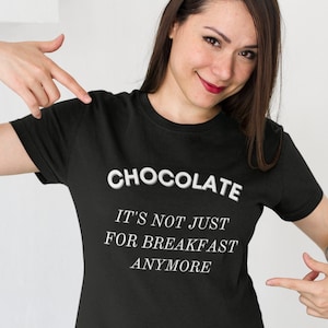 CHOCOLATE, IT&#39;S NOT Just For Breakfast Anymore, Chocolate Lovers Gift, Chocolate Lovers Unisex Premium Shirt