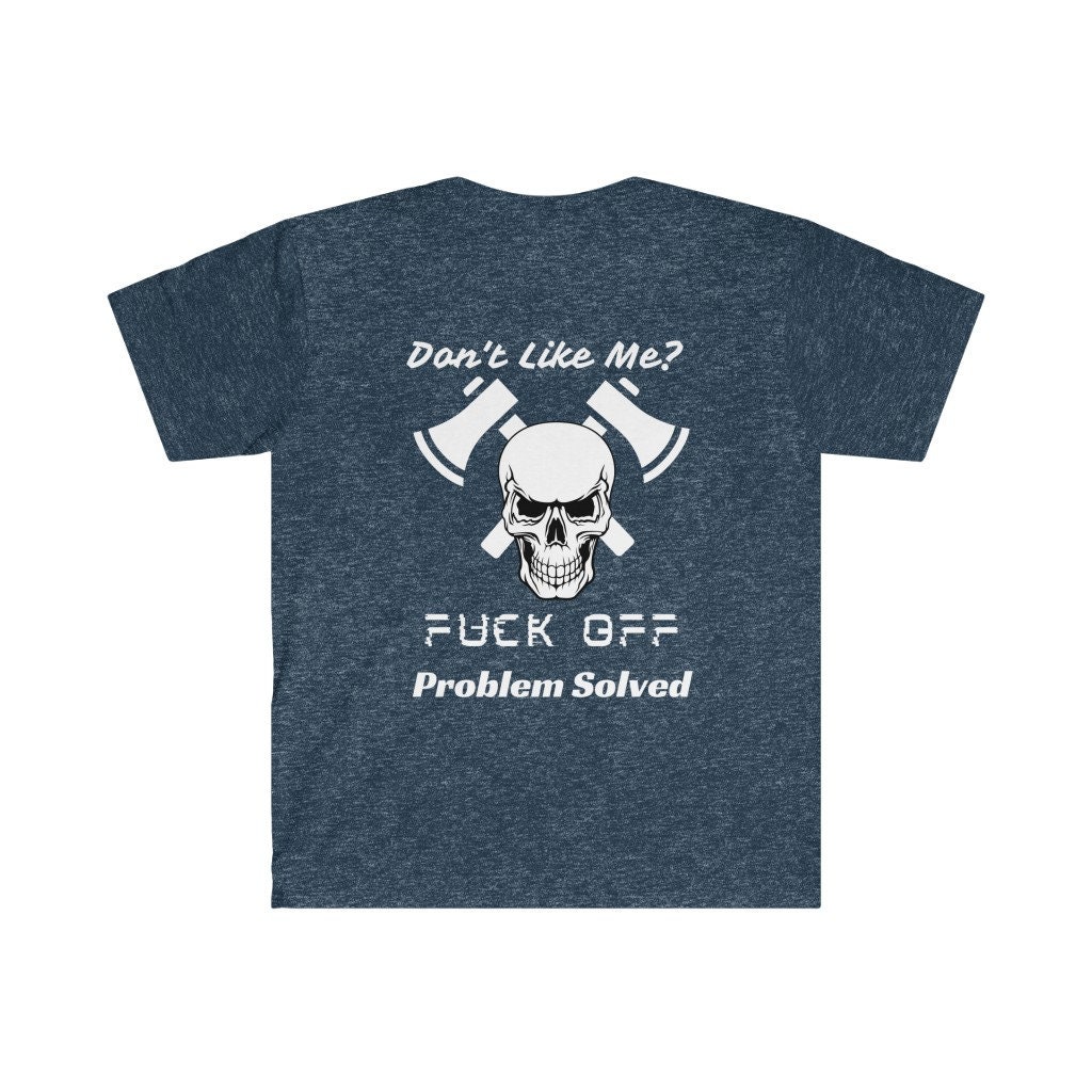 Don't Like Me Fuck off Problem Solved / Straight To-the Point Unisex T ...