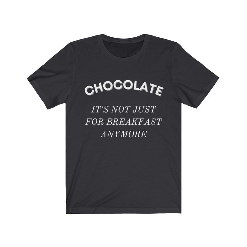 CHOCOLATE, IT'S NOT Just for Breakfast Anymore, Chocolate Lovers Gift ...