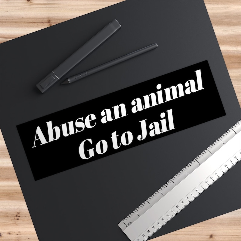 Abuse an Animal Go to Jail Bumper Sticker. Etsy