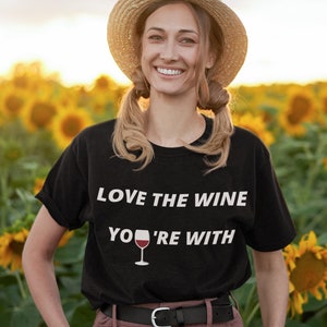 LOVE THE WINE You&#39;re With | Funny Unisex Premium Cotton T-shirt