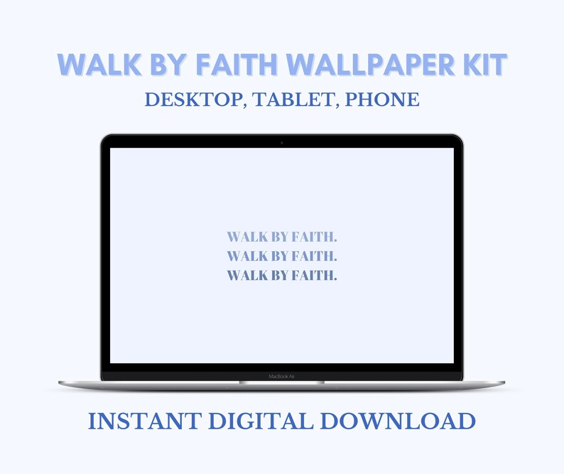 May include: A laptop computer screen displaying a light blue background with the text "WALK BY FAITH." repeated three times. The text is centered on the screen. The laptop is on a white surface. The text "INSTANT DIGITAL DOWNLOAD" is below the laptop.