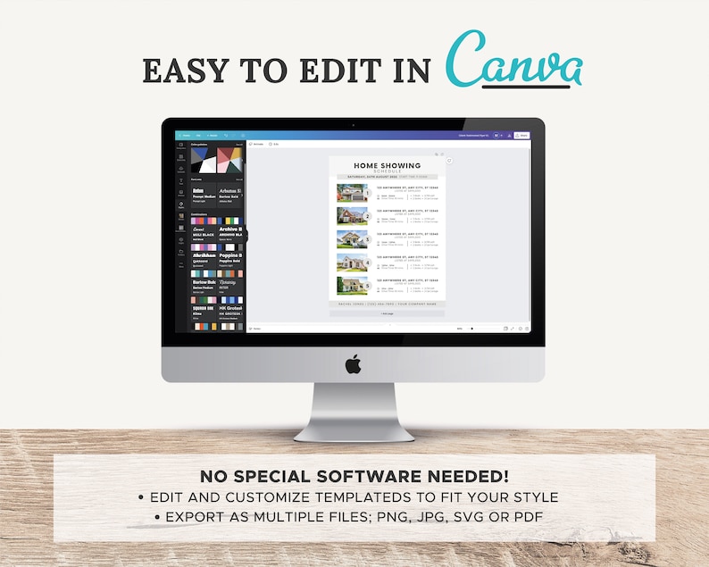 May include: A computer screen displaying a Canva design template for a home showing schedule. The template includes a list of properties with addresses, square footage, and prices. The text "EASY TO EDIT IN Canva" is displayed above the screen. The text "NO SPECIAL SOFTWARE NEEDED!" is displayed below the screen. The text "EDIT AND CUSTOMIZE TEMPLATEDS TO FIT YOUR STYLE" is displayed below the screen. The text "EXPORT AS MULTIPLE FILES; PNG, JPG, SVG OR PDF" is displayed below the screen.