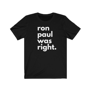 Ron Paul Was Right T Shirt