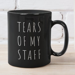 Tears Of My Staff Mug, great office humor mug or gift for boss. This premium quality funny office mug makes a great boss Christmas gift.