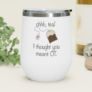 OT Tumbler Occupational Therapy Tumbler Occupational Therapist OT Gifts OT Puns.