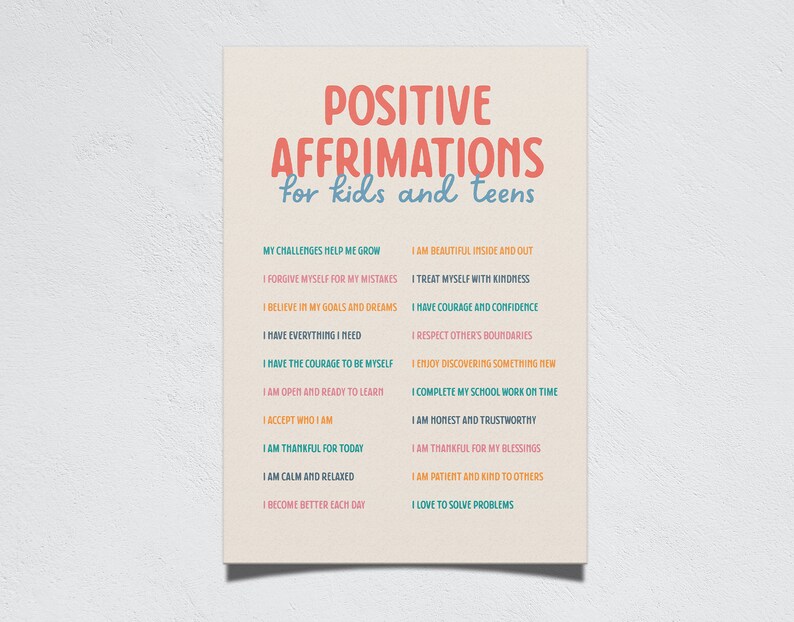 May include: A beige poster with the text "POSITIVE AFFIRMATIONS for kids and teens" in red and blue. The poster lists positive affirmations such as "I am beautiful inside and out" and "I have courage and confidence".