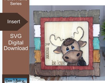 Interchangeable Moose Insert, Rustic Sign, Home Decor, Laser Ready, Digital Download 1/8" / 3mm Material, SVG, Moose be Love