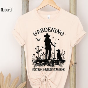 Gardening Shirt Farmer T Shirt Gardener Gift Garden Lover Shirt Sarcastic Botanical Shirt Gardening Gift murder is wrong Plant lover Shirt