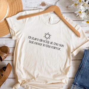 Song Lyrics Shirt, Concert Shirt, Concert Outfit, Sunshine Shirt, Summer Shirt Gift, Popular Song, I&#39;ll Stare Directly in The Sun, Sun Shirt