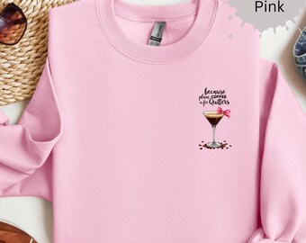 Espresso Martini Sweatshirt, Because Plain Coffee Is For Quitters, Funny Coffee Lover Gift, Cozy Bar Cocktail Crewneck
