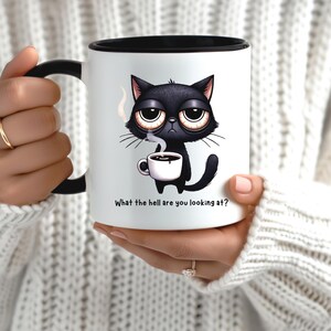 Grumpy Black Cat Coffee Mug, What The Hell Are You Looking At Cup, Sarcastic Cat Lover Gift, Tired Morning Humor, Funny Attitude Mug