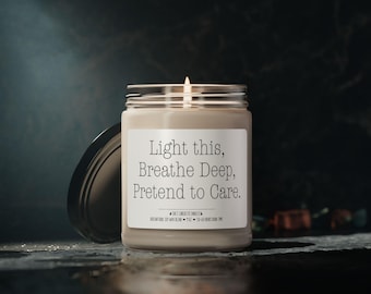 Light This Breathe Deep Pretend to Care Soy Candle, Funny Coworker Gift, Sarcastic Office Humor Candle, Stress Relief Gift