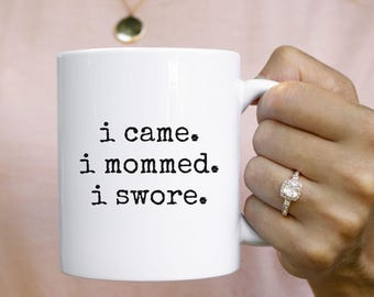 I Came I Mommed I Swore Mug, Funny Mom Life Coffee Cup, Sarcastic Motherhood Gift, Sassy Quote Mug for Moms, Relatable Parenting Humor Cup