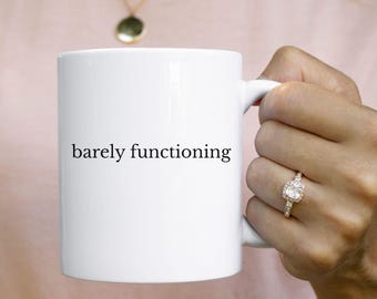 Barely Functioning Mug, Funny Coffee Cup for Work or Home, Sarcastic Relatable Gift, Burnout Humor Mug, Sassy Quote Cup for Exhausted Adults