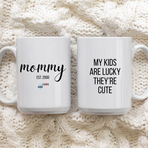 Personalized Mommy Mug, Funny Mommy Gift, My Kids Are Lucky They’re Cute Mug, Custom Mommy Est Mug, Sarcastic Mom Coffee Cup, Mom Life Gift