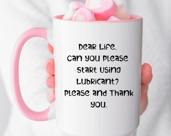 Funny Adult Humor Coffee Cup, Dear Life Mug, Sarcastic Rude Mug for Women, Inappropriate Gag Gift, Sassy Quote Mug Gift, Funny Office Gift