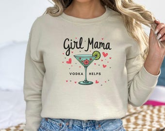 Girl Mama Sweatshirt, Funny Mom Life Pullover, Vodka Helps Crewneck with Cocktail Design, Sarcastic Mom Gift, Girl Mom Outfit