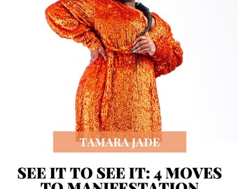 May include: A woman in a bright orange sequined dress with a belt and long black hair. The text "TAMARA JADE" is in a peach-colored rectangle above the text "SEE IT TO SEE IT: 4 MOVES TO MANIFESTATION" in black text. Below the text is "A 4-step guide to manifesting your dreams into actionable goals." and "WWW.TAMARAJADEMUSIC.COM" in black text.