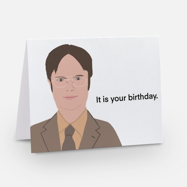 It is your birthday. Birthday Card - Funny - The Office - Dwight Schrute -  Greeting Card - Humor - Fan of The Office TV Show - Cartoon