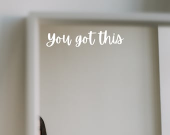 You Got This Reusable Sticker: Positive Affirmation, Mirror Decal