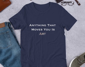 Anything That Moves You Is Art T-Shirt Shirts with Sayings Quote Shirts Unisex T-Shirt Positive Vibes Short Sleeve Streetwear Gift For Her