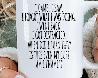 Funny Personalized Birthday Mug – I Came I Saw I Forgot What I Was Doing