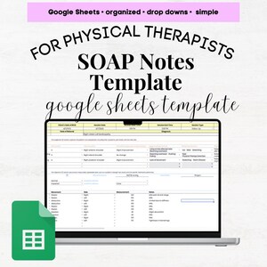 May include: A laptop displaying a Google Sheets template for physical therapists' SOAP notes. The screen shows a structured form with fields for patient data and session details. The image includes the text "Google Sheets • organized • drop downs • simple".