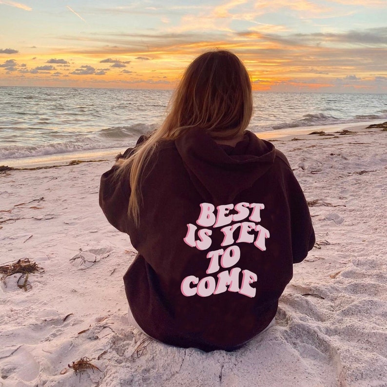 9+ Colors Custom' Best Is Yet to Come' Hoodies | Cool + Oversized VSCO ,Tumblr Y2K Retro | Valentines Present Girlfriend Bestfriend 