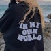 11+ Colors Custom 'In My Own World' Hoodies | Cool, Cute + Oversized VSCO ,Tumblr Y2k | Aesthetic Sweatshirt | Gift for Girls, Daughter 