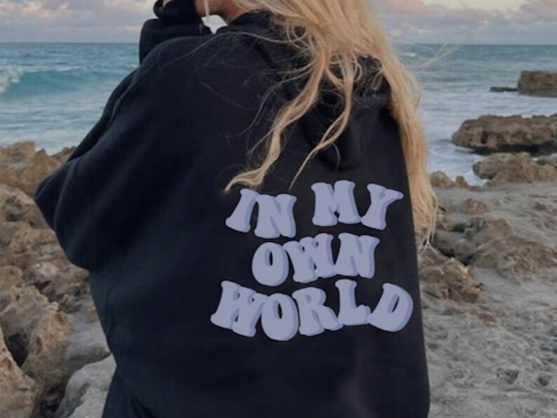 11+ Colors Custom 'In My Own World' Hoodies | Cool, Cute + Oversized VSCO ,Tumblr Y2k | Aesthetic Sweatshirt | Gift for Girls, Daughter 