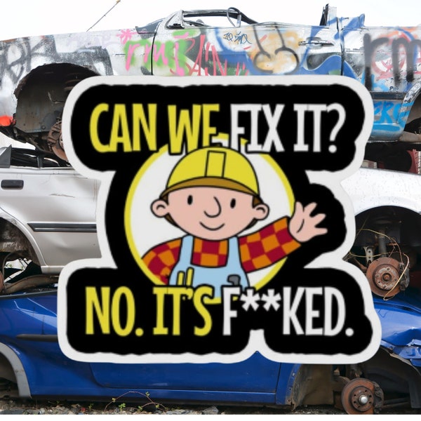 Bob The Builder Funny Hard Hat Sticker For Mechanics & Cars Funny Decal; Can We Fix It No Its Fcked