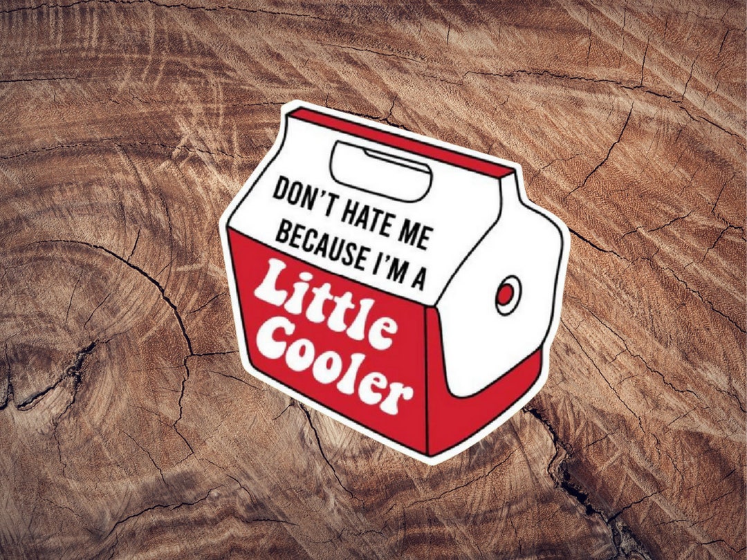 Dont Hate Me Because Im A Little Cooler Sticker Funny Hard Hat Sticker