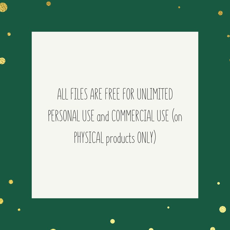 Op de afbeelding: Een witte rechthoek op een groene achtergrond met gouden confetti. De tekst luidt: "ALL FILES ARE FREE FOR UNLIMITED PERSONAL USE and COMMERCIAL USE (on PHYSICAL products ONLY)"