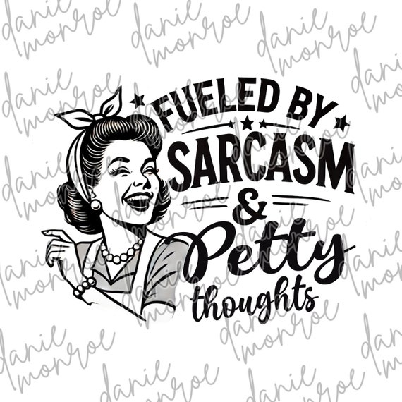 Fueled by Sarcasm Petty Thoughts Sublimation Design Laughing