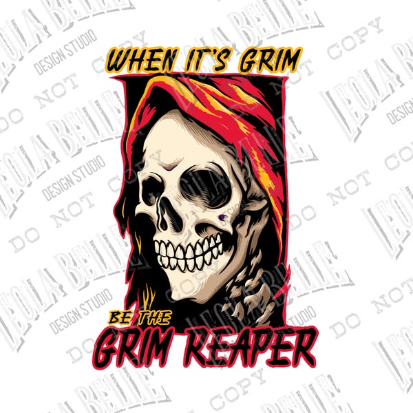 When It's Grim Be The Grim Reaper - Sublimation Design - Digital - PNG