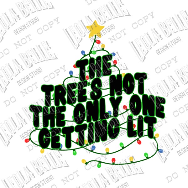 The Tree's Not The Only One Getting Lit - Christmas - Sublimation Design - Digital - PNG File