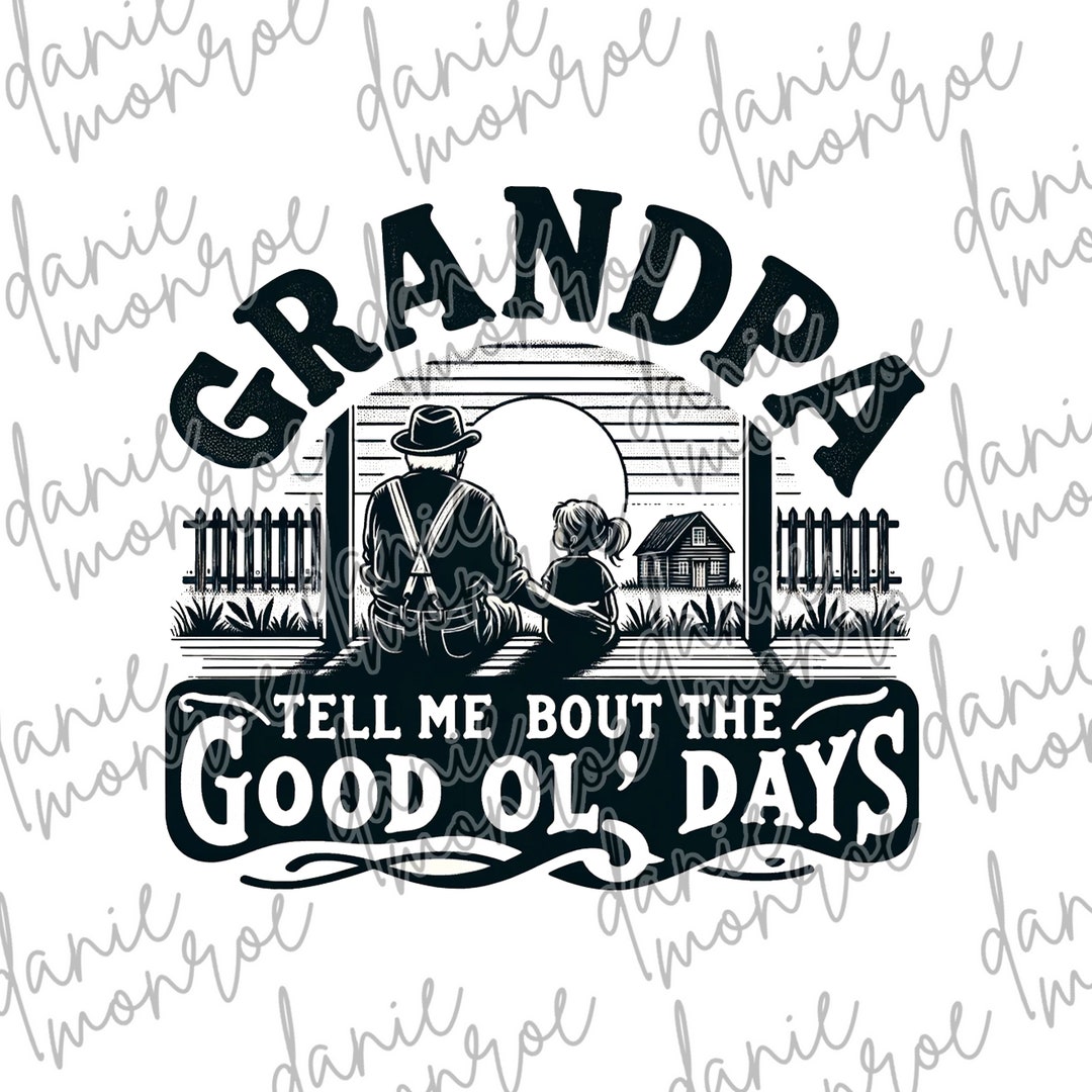 Grandpa Tell Me About The Good Ole Days Sweatshirt