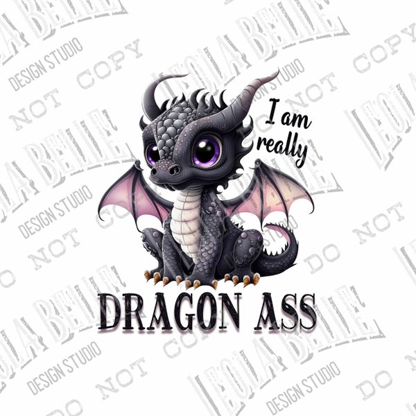 I am Really Dragon Ass - Sublimation Design - Digital - PNG