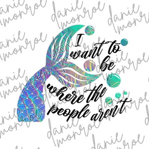 Ich möchte dort sein, wo die Menschen nicht sind, Mermaid Tail Holographisches Sublimationsdesign - 300 DPI PNG, Digital Download, Under the Sea Art