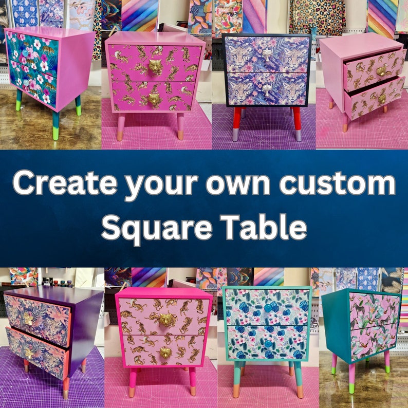 May include: Nine different square tables with two drawers each. The tables are painted in various colors, including pink, teal, purple, and black. Each table has a different patterned paper covering the drawers. The text "Create your own custom Square Table" is displayed in the center of the image.