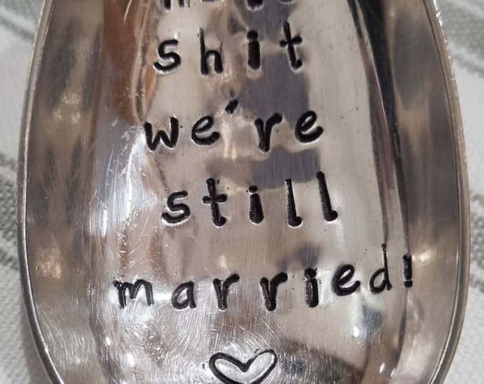Hand Stamped Vintage Holy Shit We're Still Married!" Silver Plated Dessert Spoon