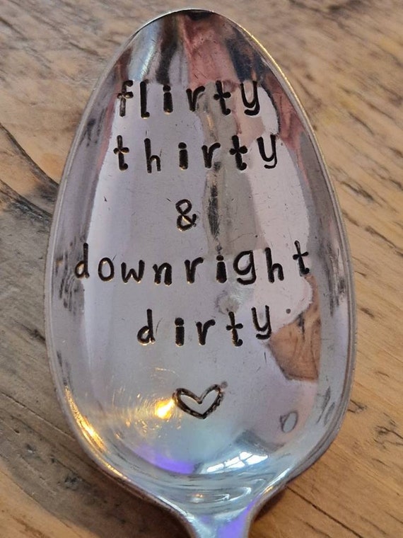Hand Stamped Vintage "Flirty Thirty & Downright Dirty" Silver Plated Dessert Spoon