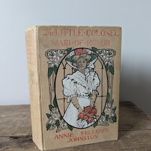 ANTIQUE Illustrated FICTION Book, "The Little Colonel Maid of Honor", c. 1906