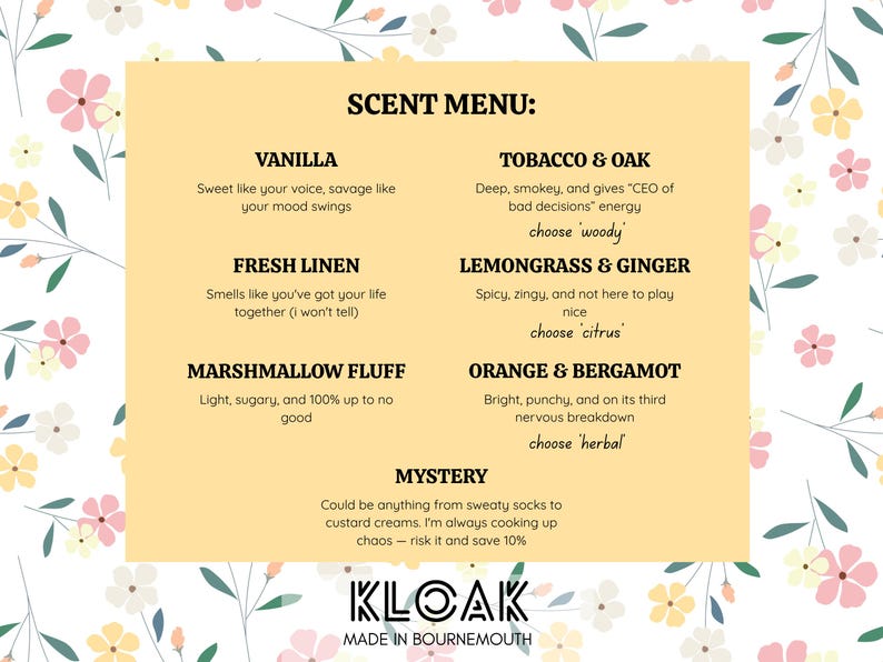 May include: A scent menu with a light yellow background and floral accents. The menu lists various scents, including Vanilla, Fresh Linen, Marshmallow Fluff, Tobacco & Oak, Lemongrass & Ginger, Orange & Bergamot, and Mystery. The KLOAK logo is at the bottom.