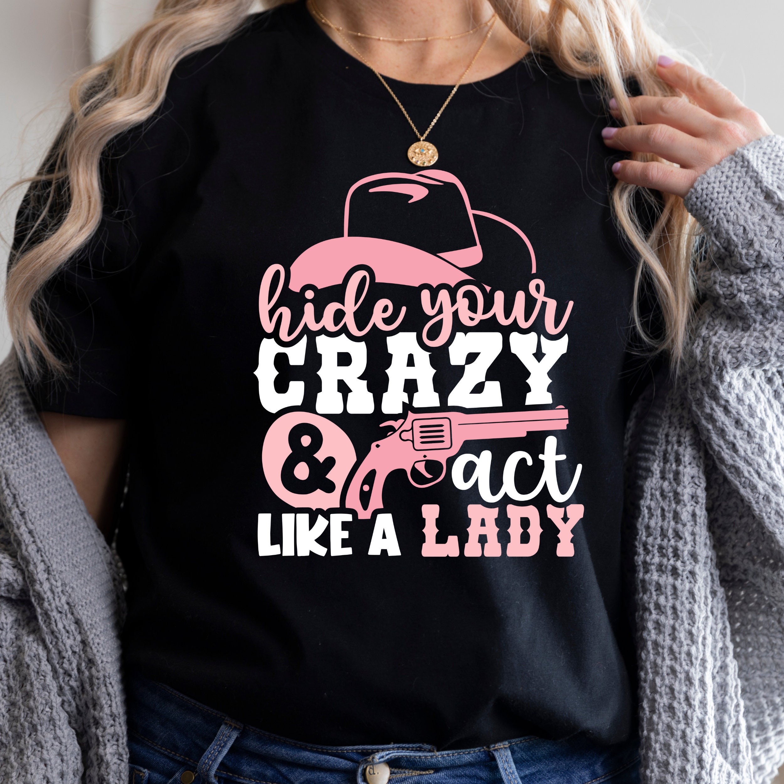 Hide Your Crazy and Start Acting Like A Lady T-shirt Funny Long Sleeve Tee Shirt 