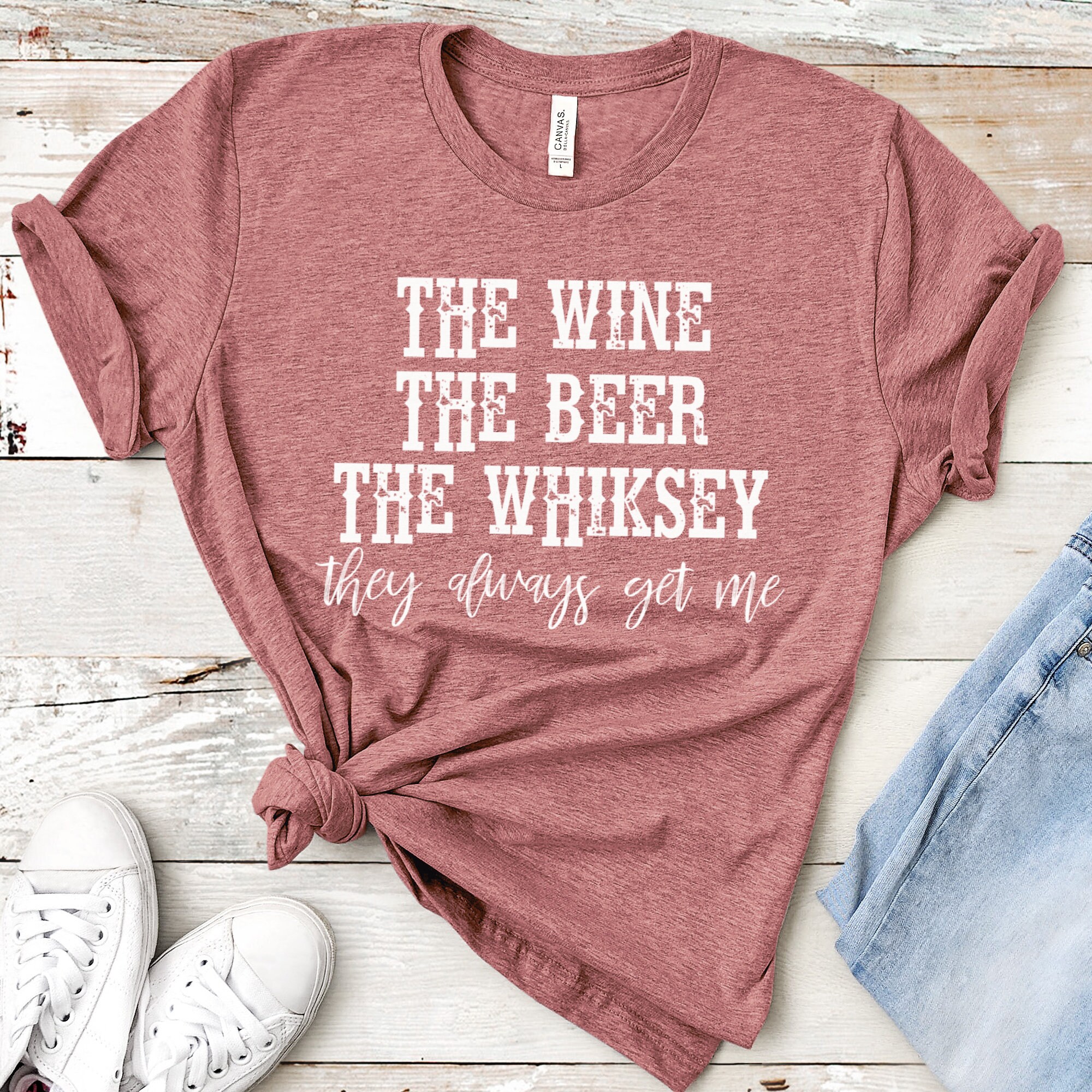 The Wine The Beer The Whiskey They Always Get Me Tee Drinking Etsy