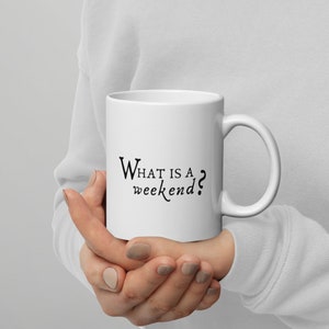 Downton Abbey Inspired &quot;What is a Weekend?&quot; Funny Quote Mug