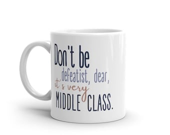 Don't Be Defeatist Downton Abbey Funny Quote Mug; Glossy White